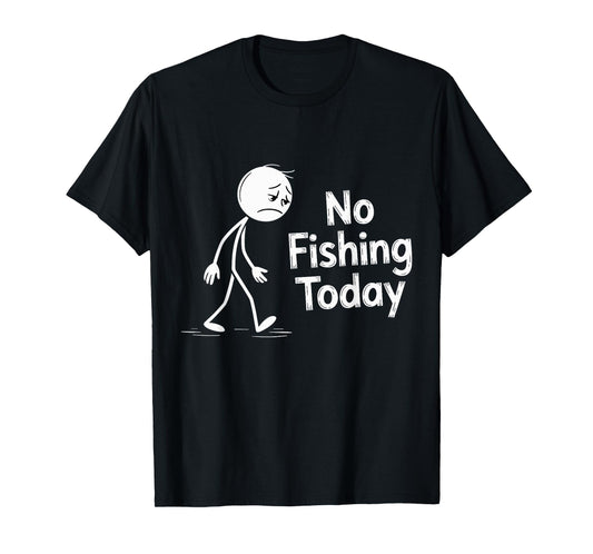No Fishing Today Sad Cartoon Character Quote T-Shirt