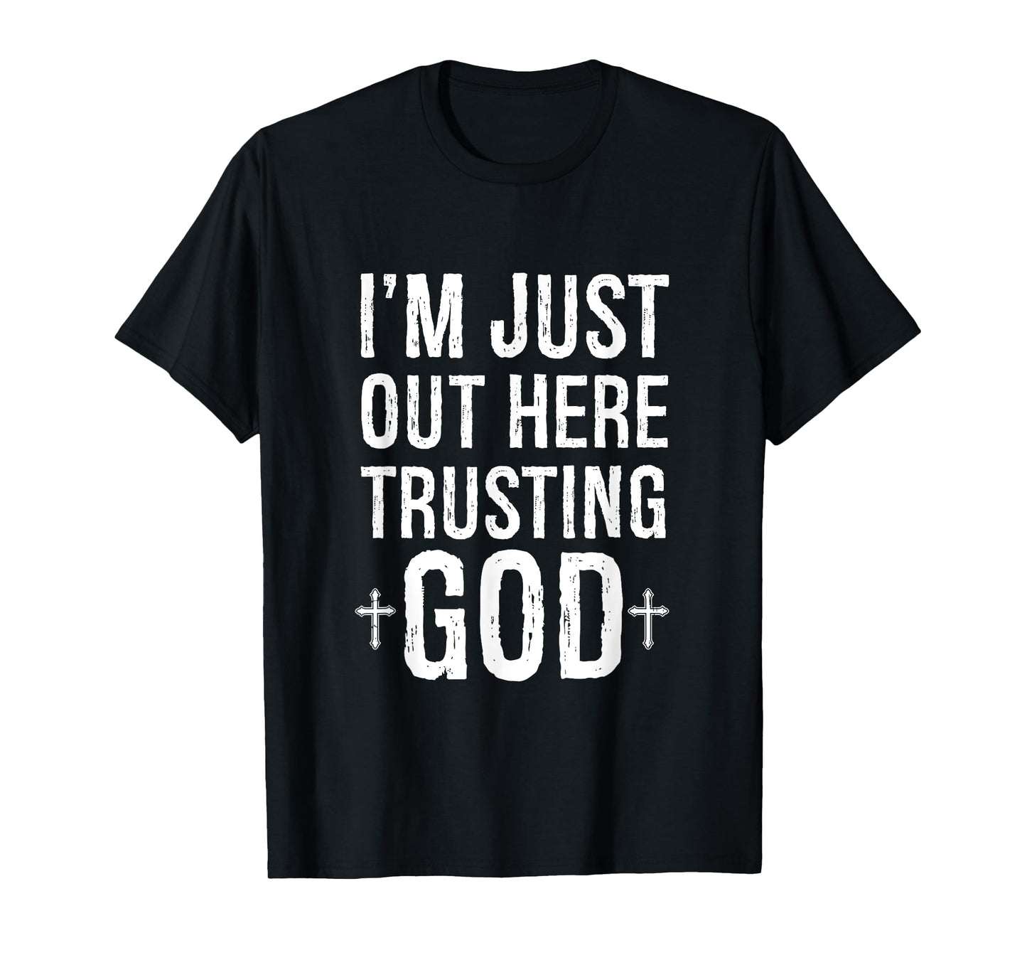 I'm Just Out Here Trusting God T-Shirt