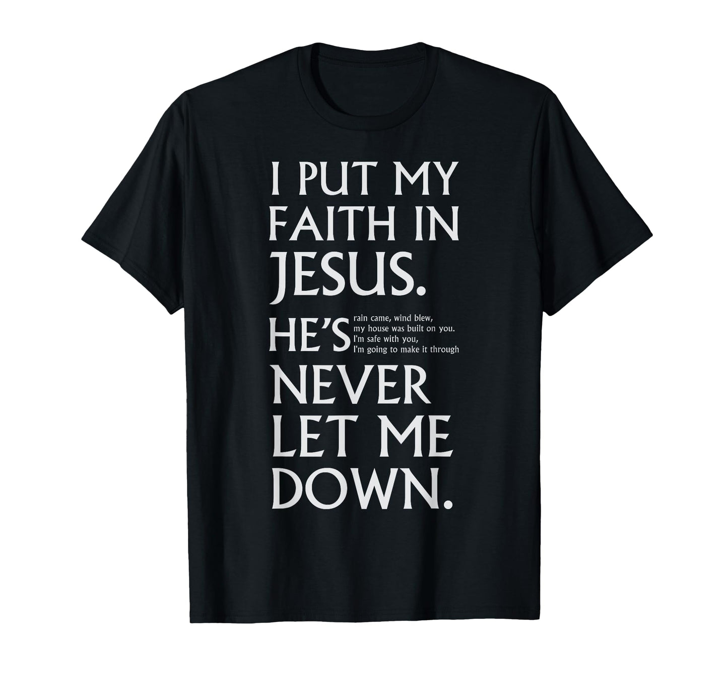 I Put My Faith in Jesus He is Never Let Me Down T-Shirt
