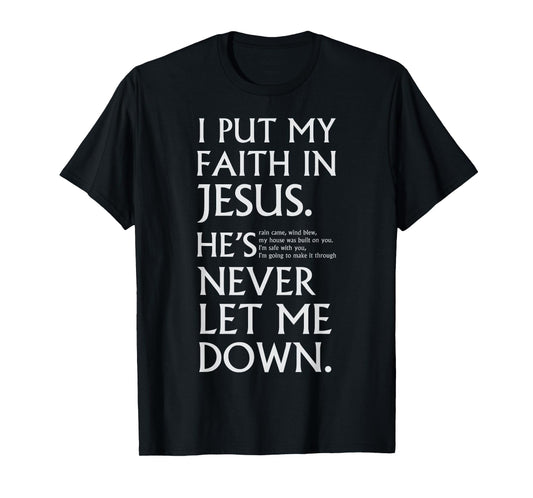 I Put My Faith in Jesus He is Never Let Me Down T-Shirt