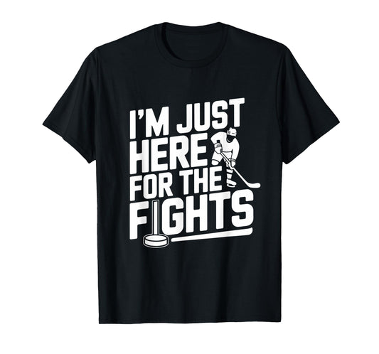 I’m Just Here For The Fights Funny Hockey T-Shirt