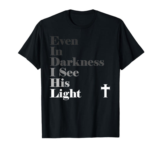 Even In Darkness I See His Light GOD Jesus Christian T-Shirt