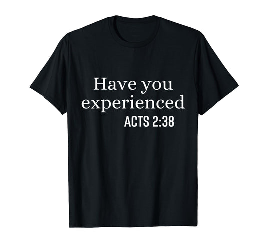 Have You Experienced Acts 2 38 Bible Verse Christian Quote T-Shirt