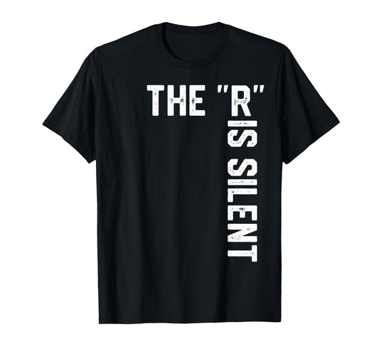 Clever Sarcastic Grammar Humor Saying The R is Silent T-Shirt