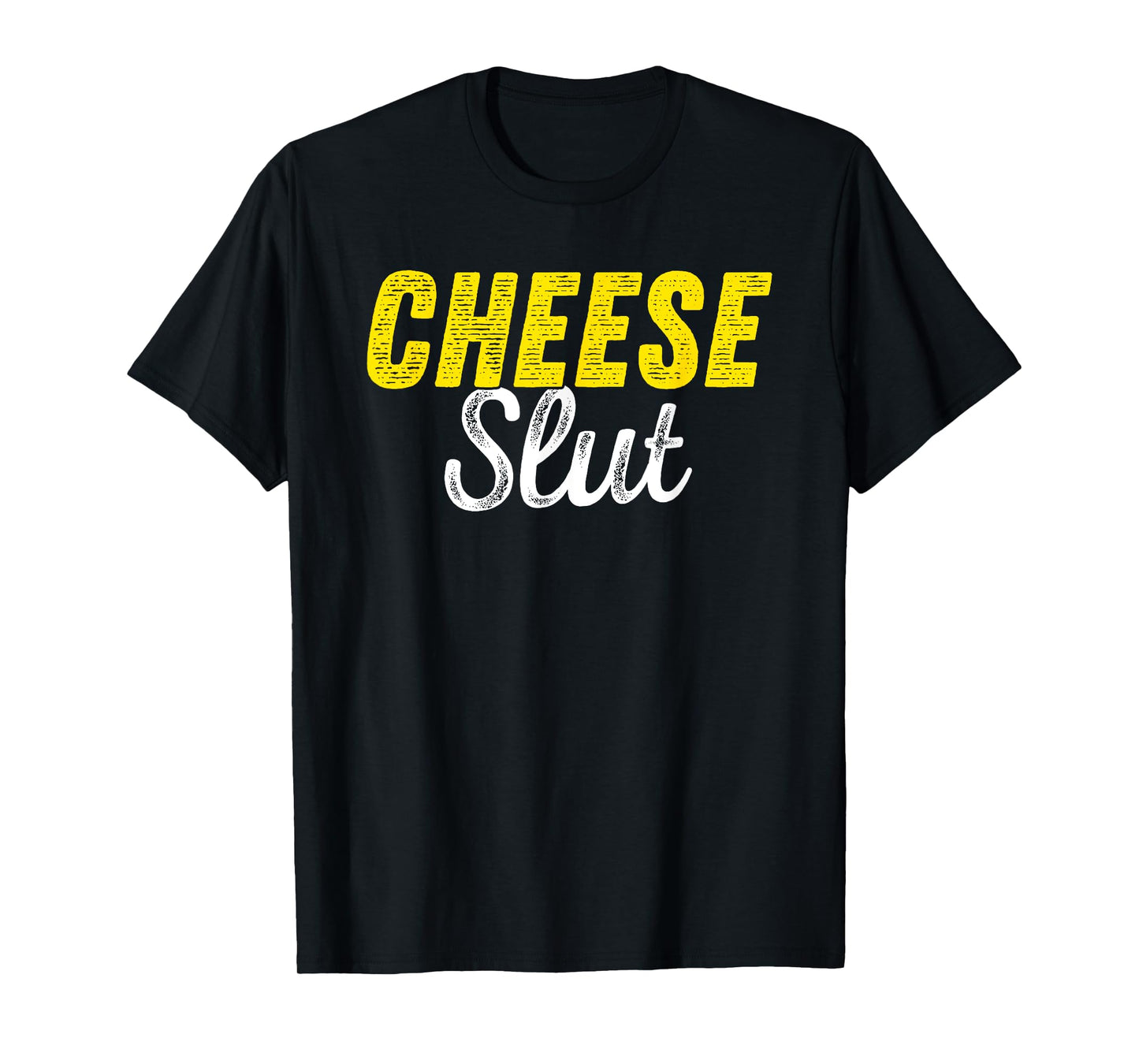 Cheese Slut - Funny Cheese Lover Humor T-Shirt