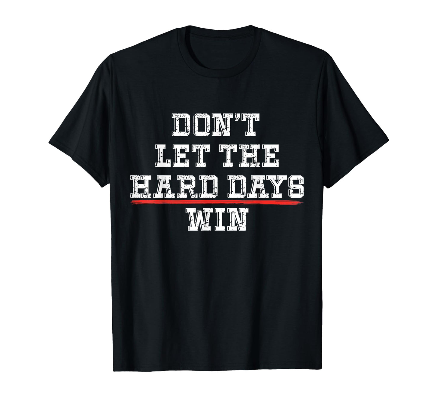 Don't Let the Hard Days Win Positivity Quote T-Shirt