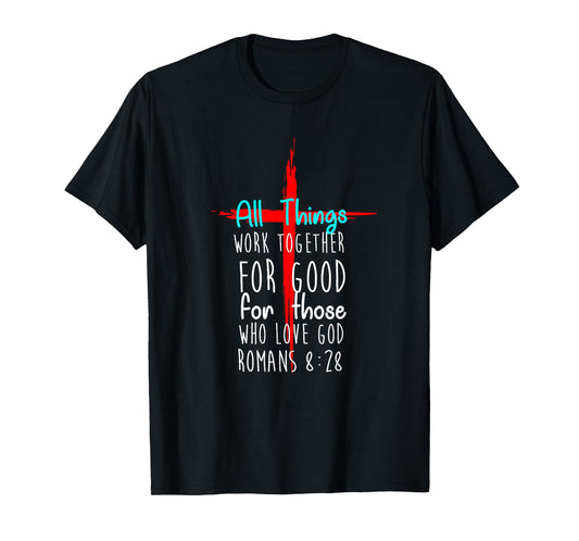 All Things Work Together For Good For Those Who Love God New T-Shirt