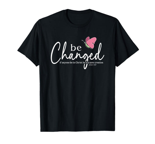 Be Changed Bible Verse Gift 2 Corinthians 5:17 T-Shirt