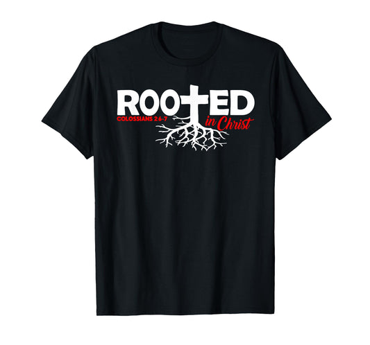 Colossians 2:6-7 - Rooted In Christ T-Shirt