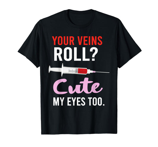 Your Veins Roll Cute Phlebotomist Funny Phlebotomy Cute T-Shirt