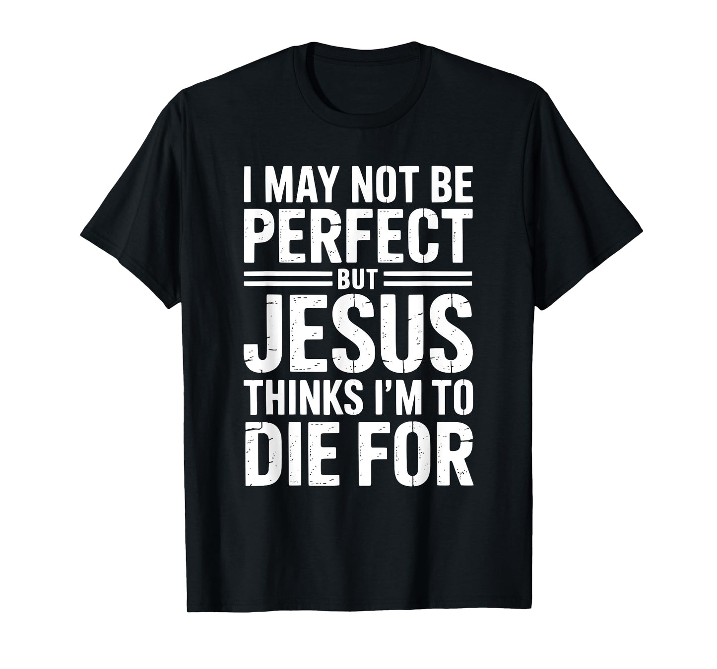Not Perfect But Jesus Died for Me Christian Jesus T-Shirt