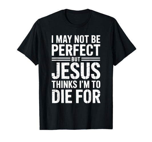 Not Perfect But Jesus Died for Me Christian Jesus T-Shirt