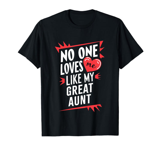 Kids No One Loves Me Like My Great Aunt Funny T-Shirt