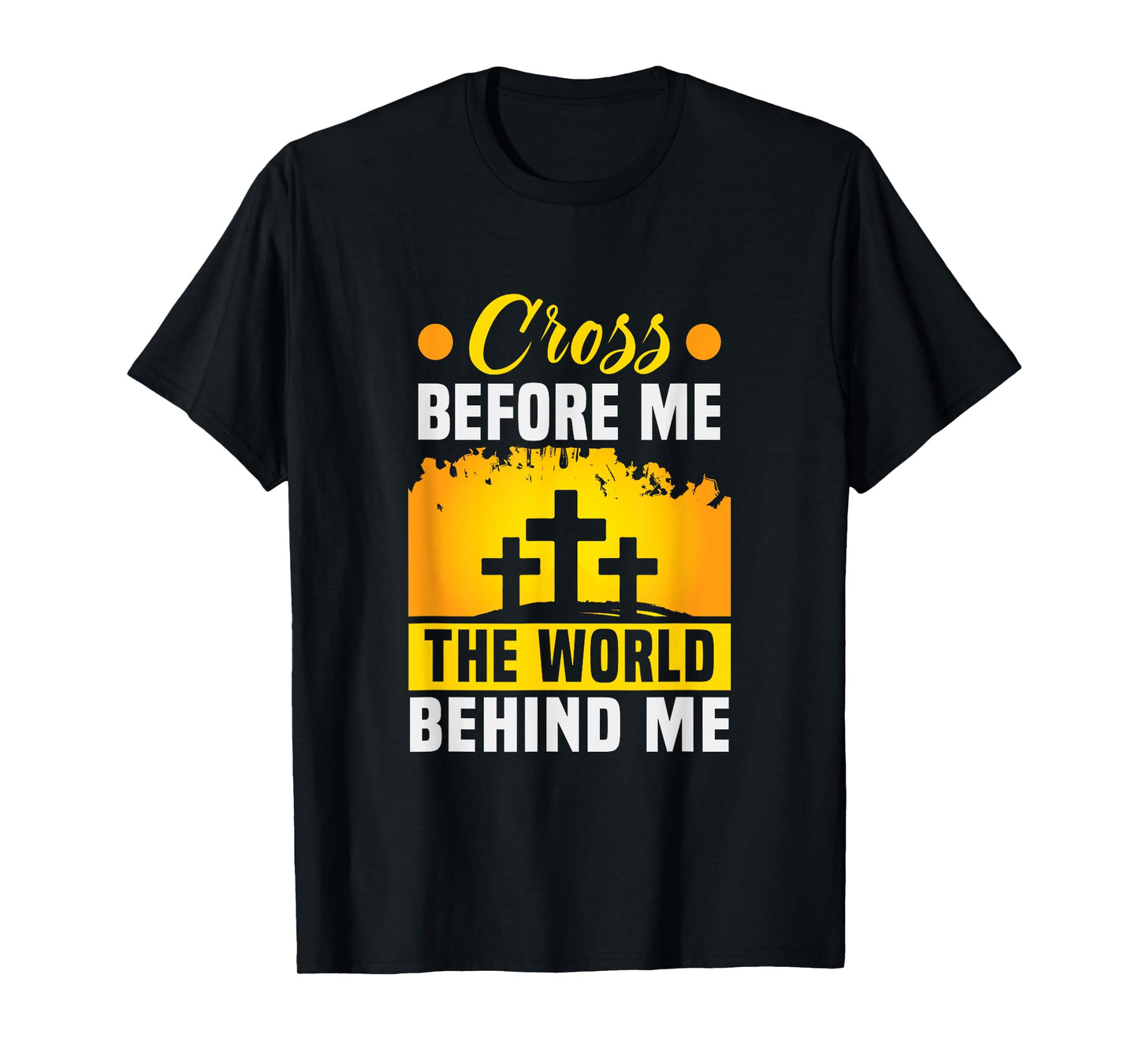 Christ Cross before me the world behind me Christian T-Shirt