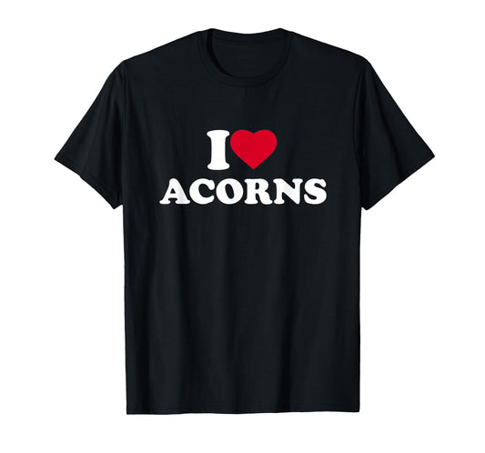 I Love Acorns I Heart Acorns Lover T-Shirt