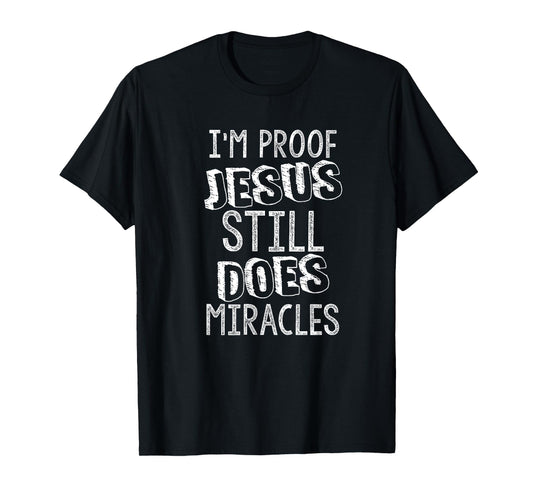 I'm Proof Jesus Still Does Miracles Second Chances Grace T-Shirt