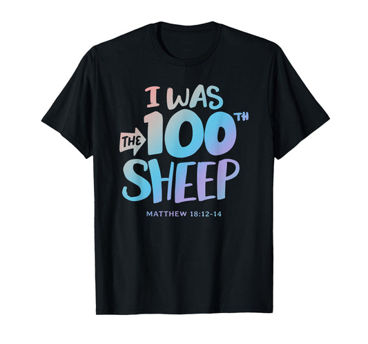I was the 100th Sheep - Christian Faith Quote Bible Verse T-Shirt