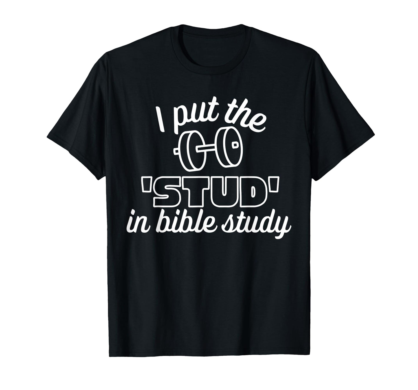 I Put The Stud in Bible Study Weight White Christian Design T-Shirt