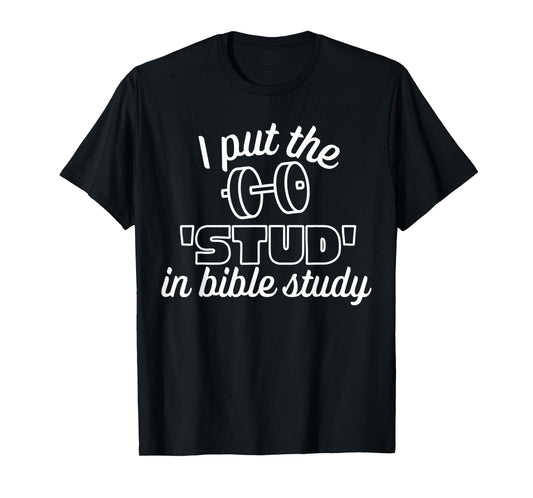 I Put The Stud in Bible Study Weight White Christian Design T-Shirt