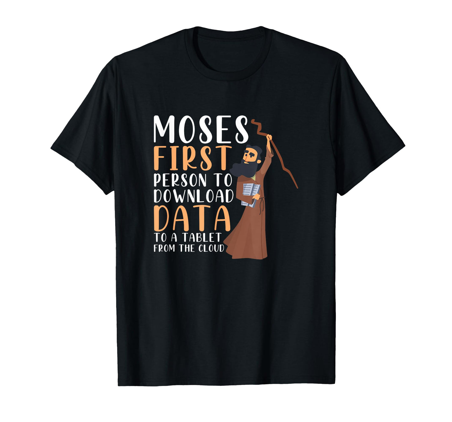 Moses First Person To Download Data To A Tablet Funny Prayer T-Shirt