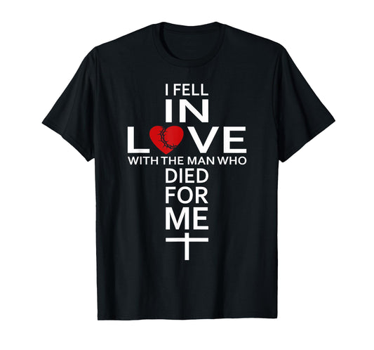 I Fell In Love With Jesus christian faith T-Shirt