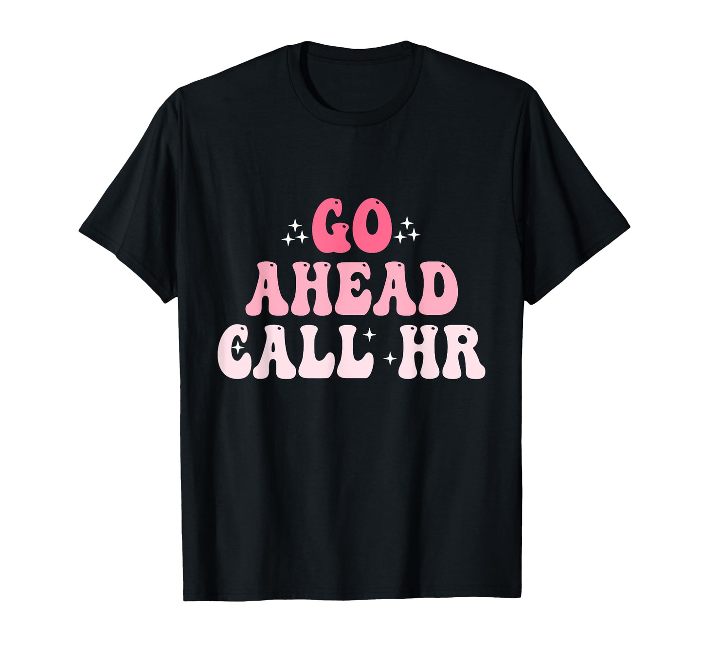 Groovy Go Ahead Call HR Funny Sarcastic Quote HR T-Shirt