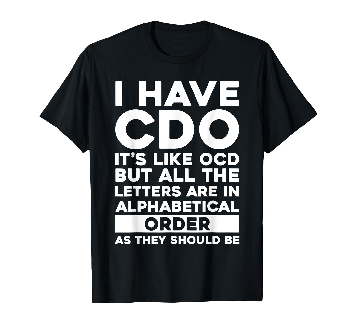 I Have CDO It's Like OCD Funny OCD Sarcastic Pun Joke T-Shirt