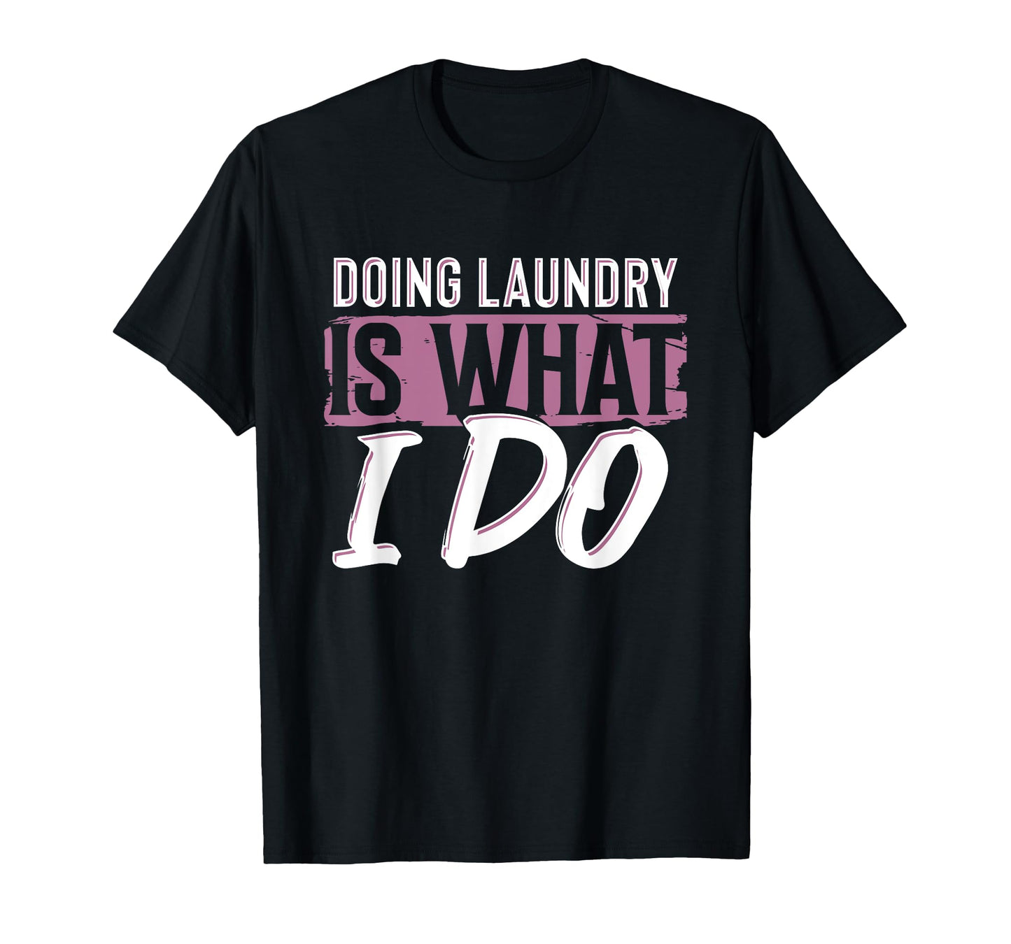 Laundry Is What I Do Funny Cleaning Life Quote T-Shirt