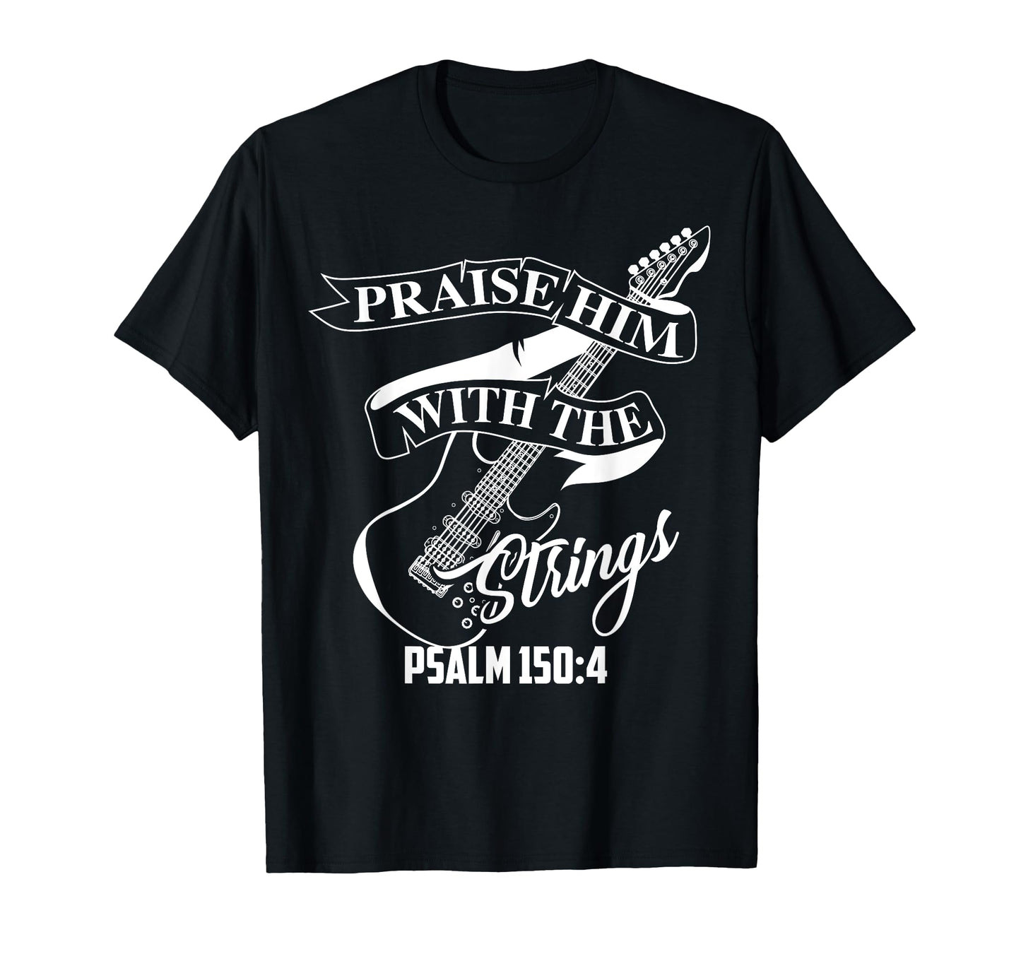 Praise Him With The Strings Psalm 150:4 Funny Guitarist Gift T-Shirt