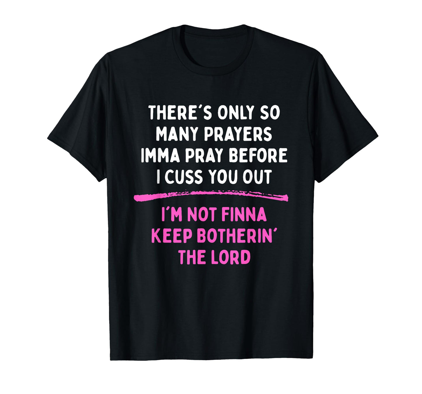 There's Only So Many Prayers Imma Pray Before I Cuss T-Shirt