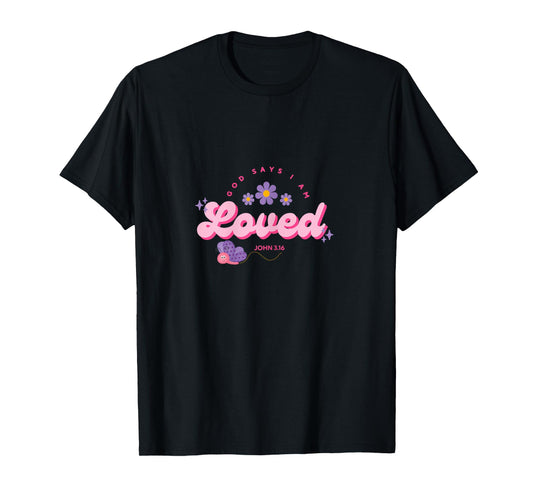 God Say's I Am Loved, Women, Youth and Girls T-Shirt