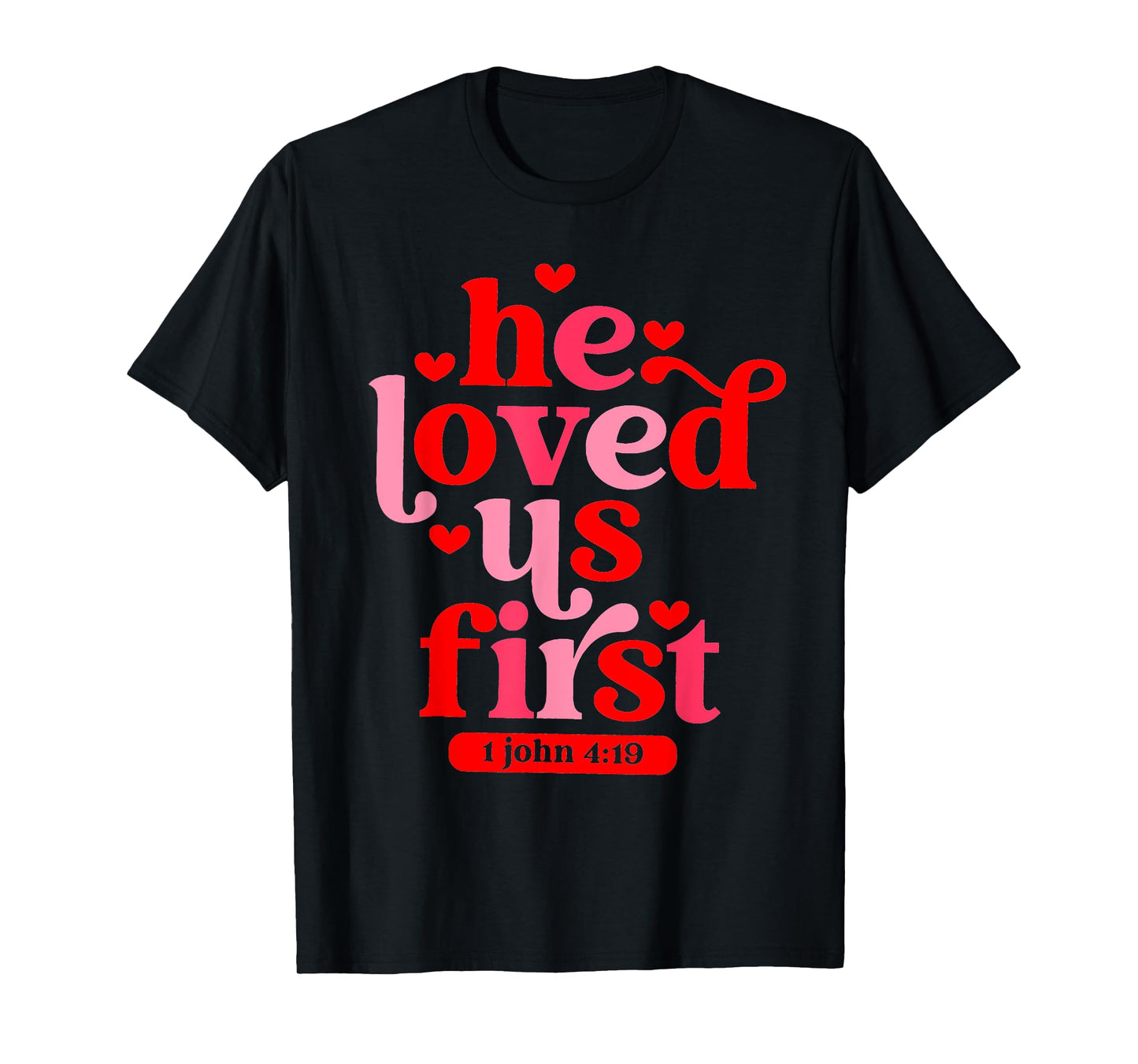 He Loved Us First 1 John 4 19 T-Shirt