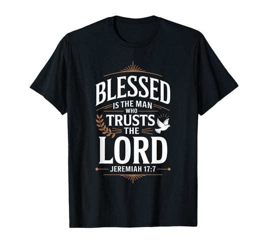 Blessed is The Man Who Trusts The Lord T-Shirt God T-Shirt
