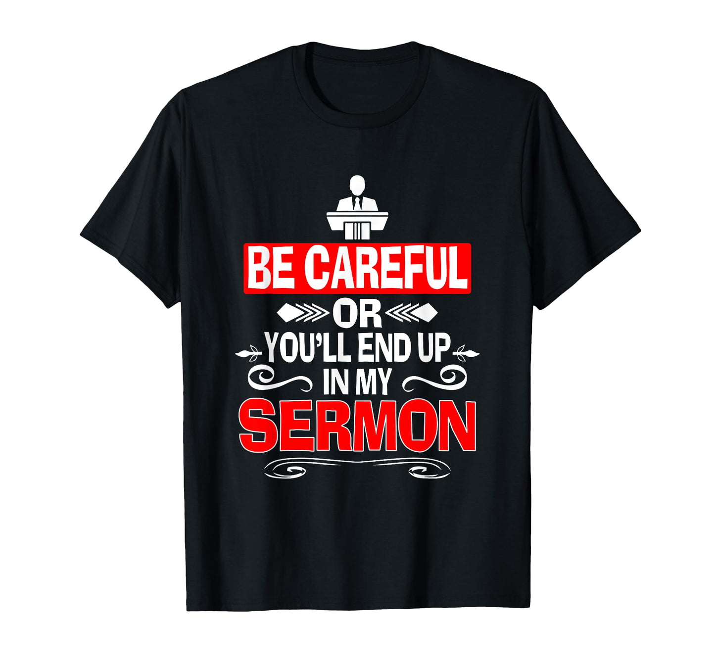 Funny Pastor Shirt Sermonator Be Careful End Up In My Sermon T-Shirt