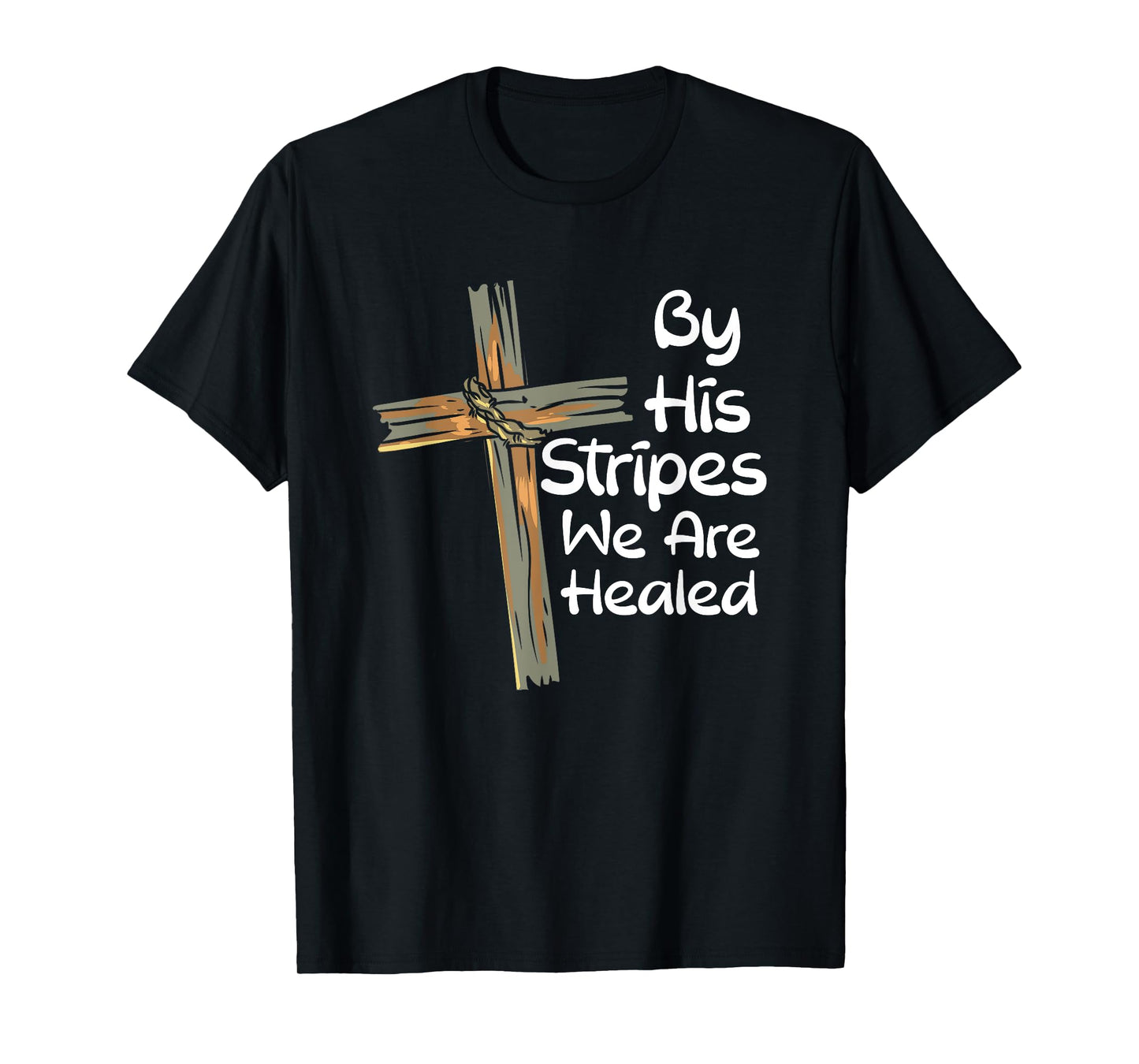 By His Stripes We Are Healed Christianity I Christian Faith T-Shirt