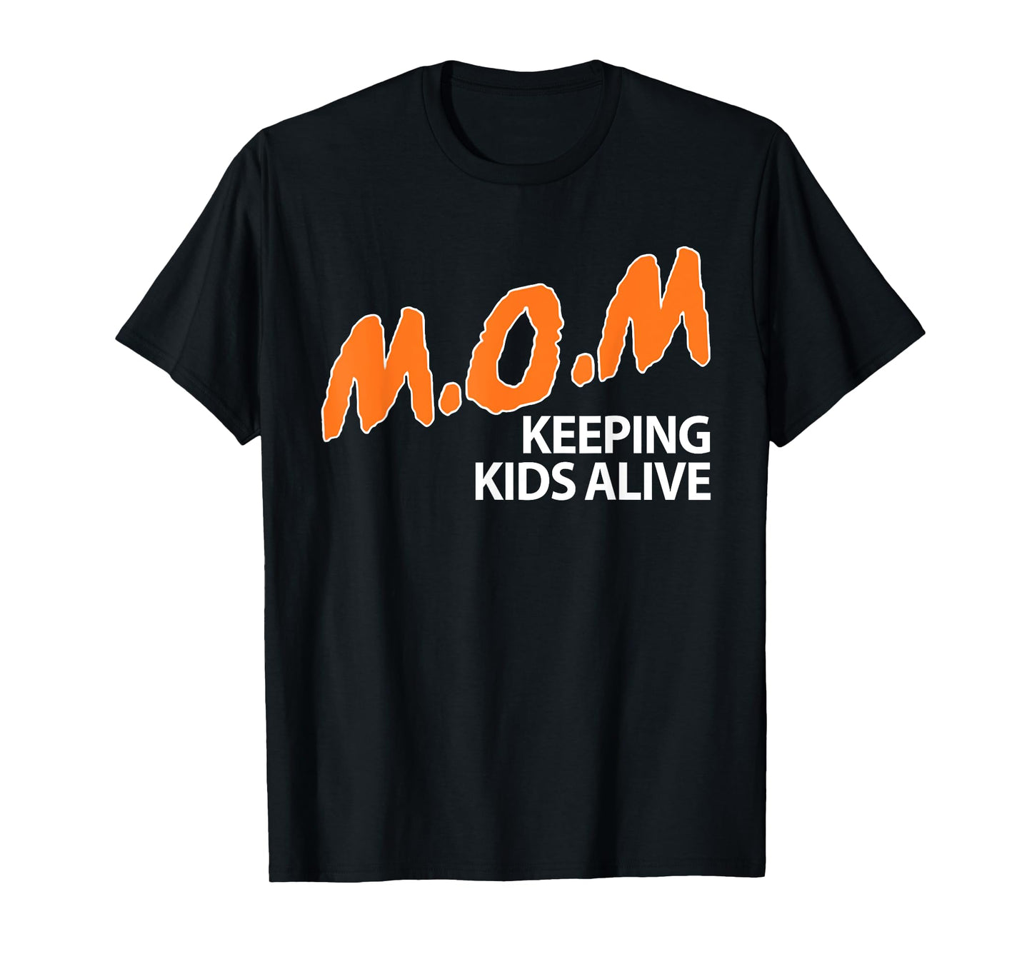 Mom Keeping Kids Alive Funny Saying Quote For Men Women T-Shirt
