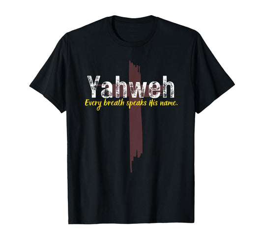 Yahweh Every Breath Speaks His Name Christian Cross Design T-Shirt