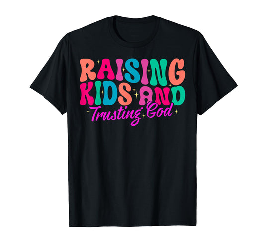 Raising Kids And Trusting God T-Shirt