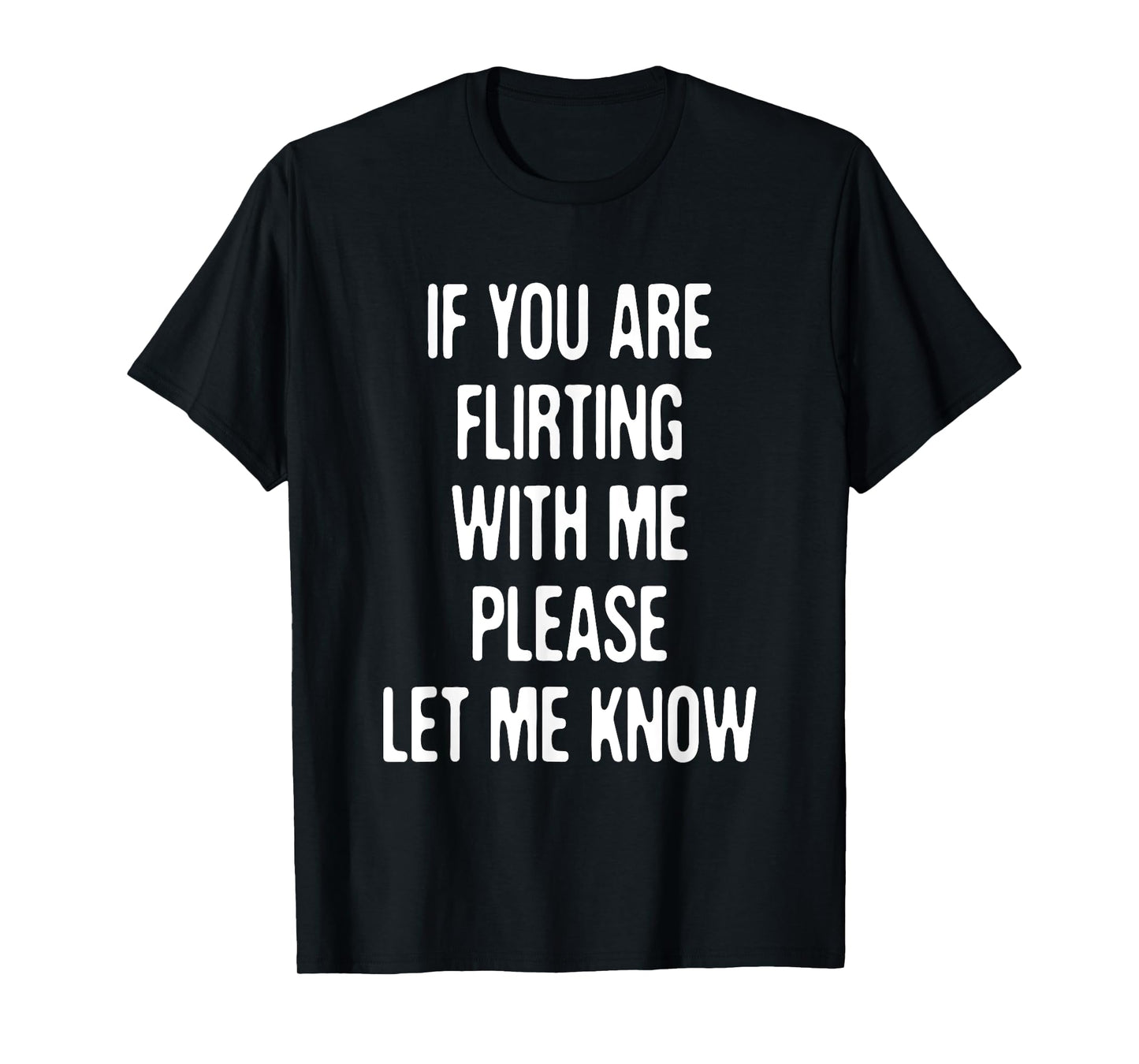 Funny If You're Flirting Please Let Me Know Sarcastic Flirt T-Shirt