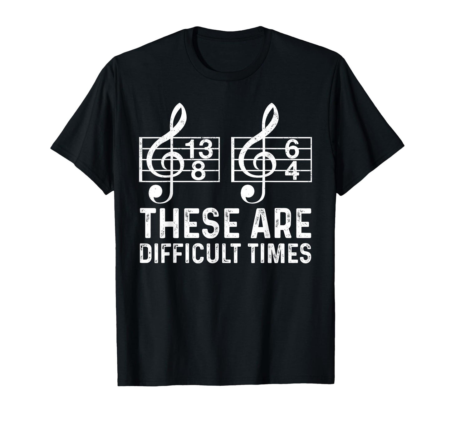 These Are Difficult Times Funny Quote Musician Music Lover T-Shirt