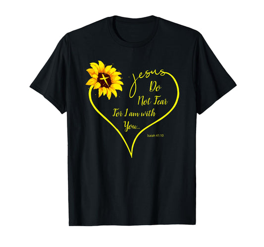 Do Not Fear For I Am With You Isaiah 41:10 Sunflower Decor T-Shirt