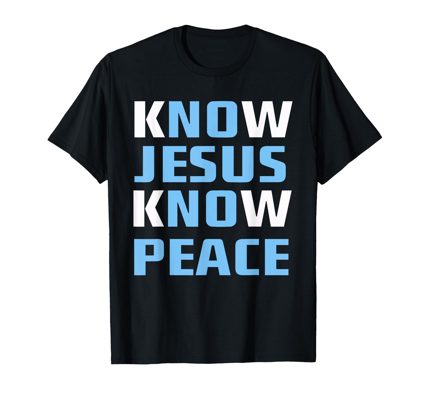 Know / No Jesus - Know / No Peace - Christian Faith Quote T-Shirt