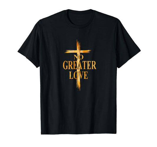 Cross No Greater Love Easter Jesus Religious Men Women Kids T-Shirt