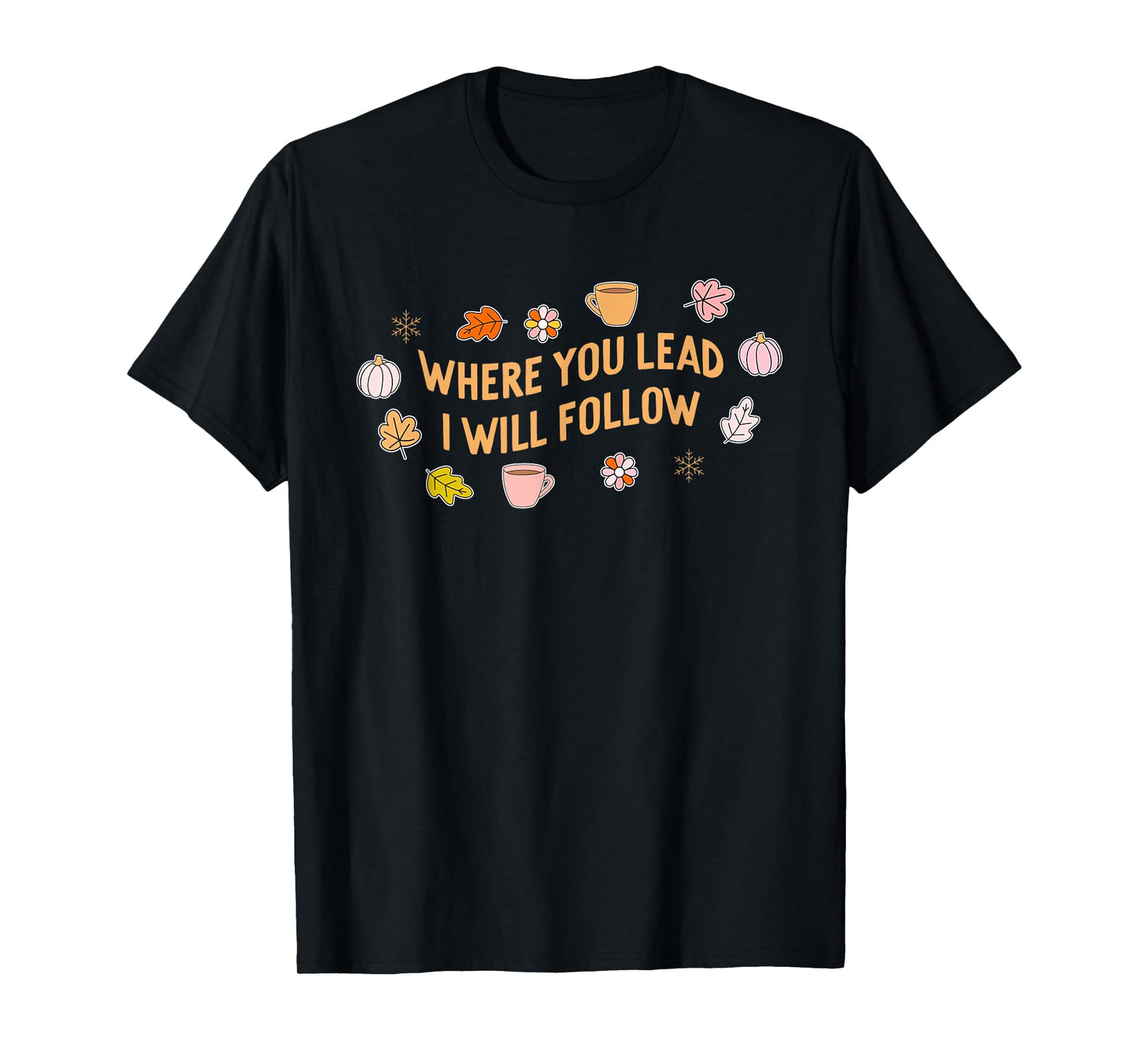 Where You Lead I Will Follow Autumn Fall Holiday Season T-Shirt
