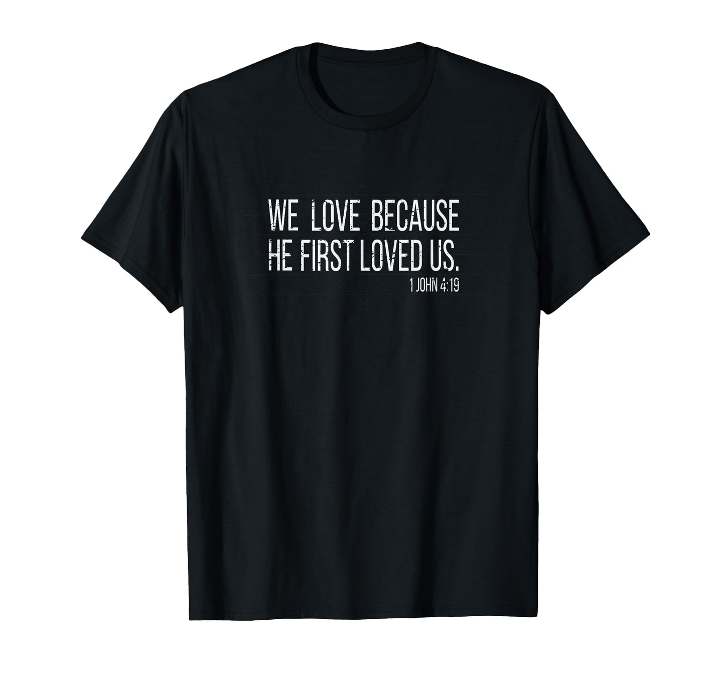 1 JOHN 4:19 We Love Because He First Loved Us shirt bible