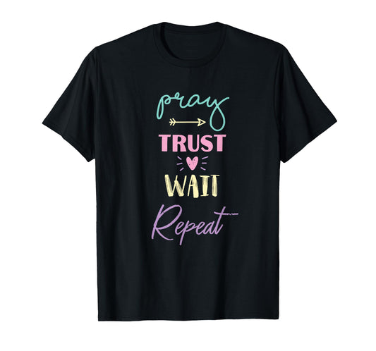 pray trust wait repeat inspirational prayer routine church T-Shirt
