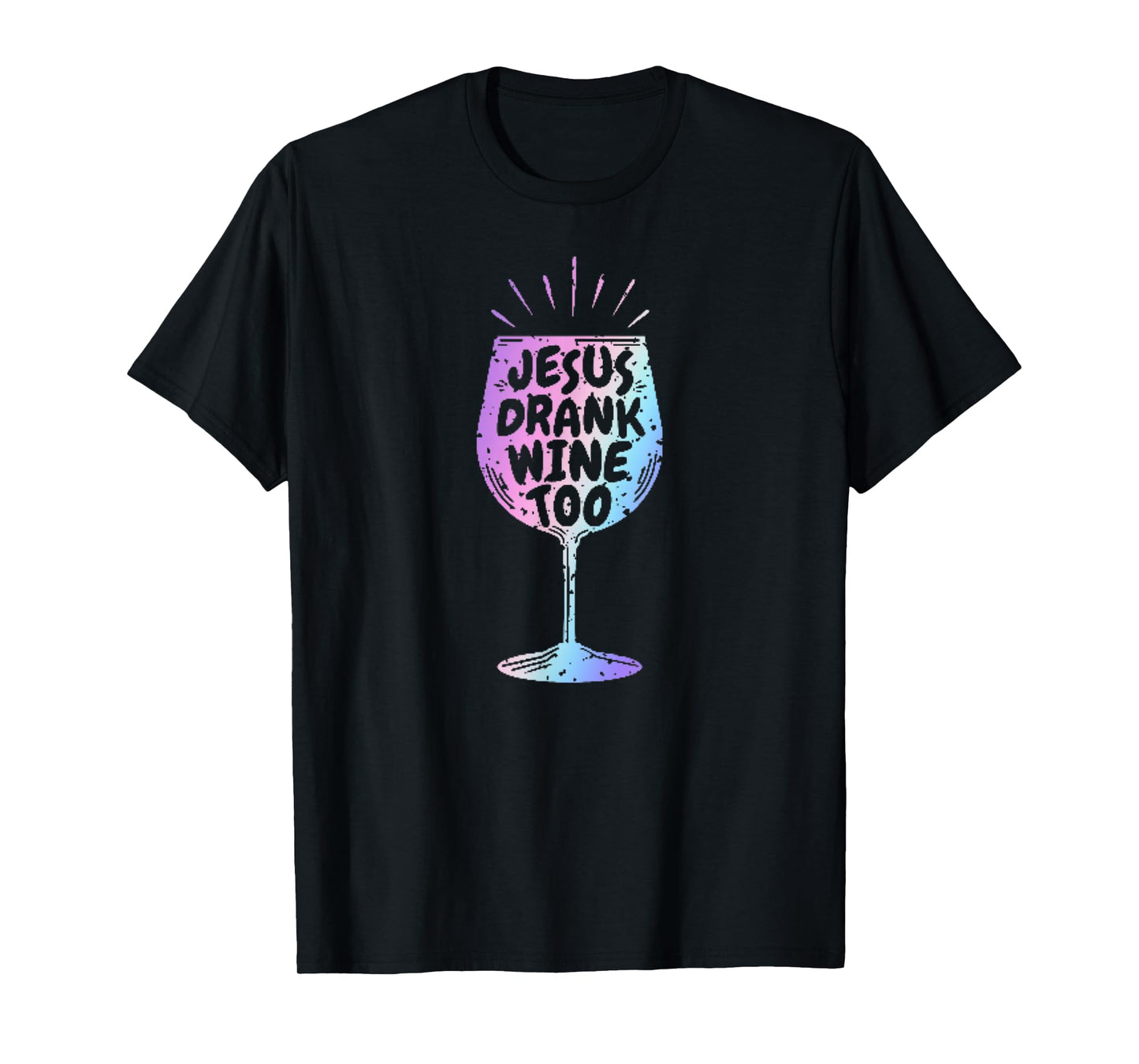 Jesus Drank Wine Tshirt Funny Christian Gift For Wine Lovers T-Shirt