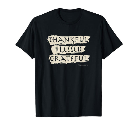 Thankful, Blessed, Grateful - Psalm 107 T-Shirt