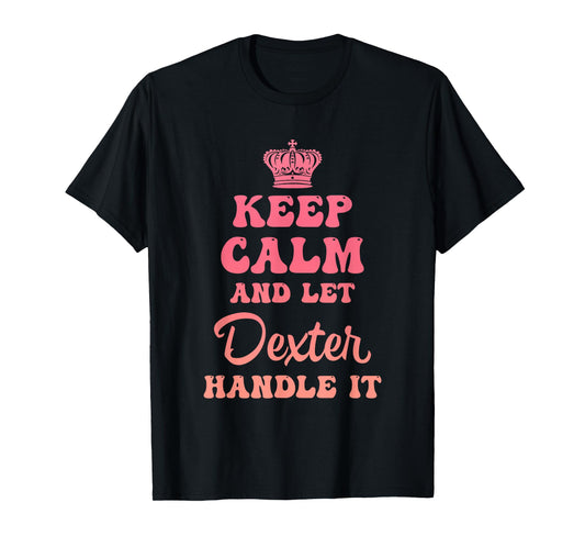 Keep Calm And Let Dexter Handle It Funny Quote T-Shirt