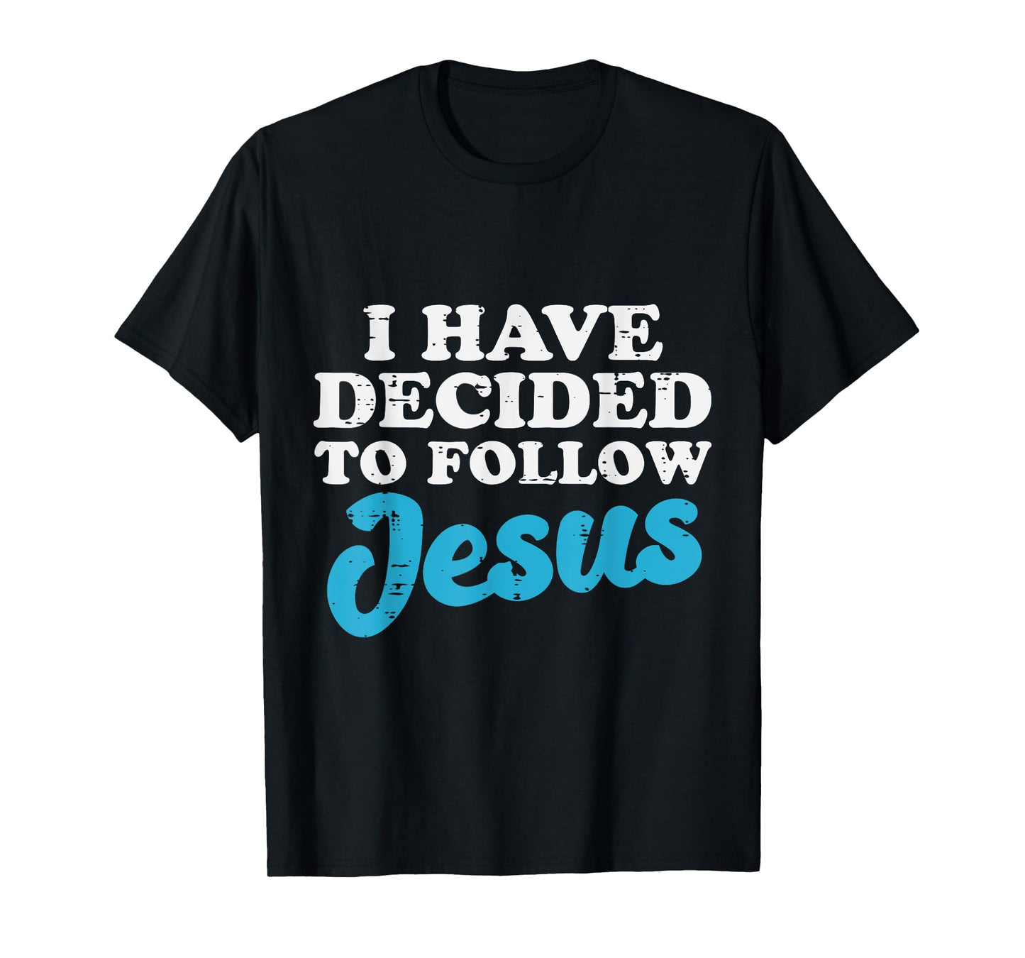 I Have Decided To Follow Jesus God Christian Men Women Kids T-Shirt
